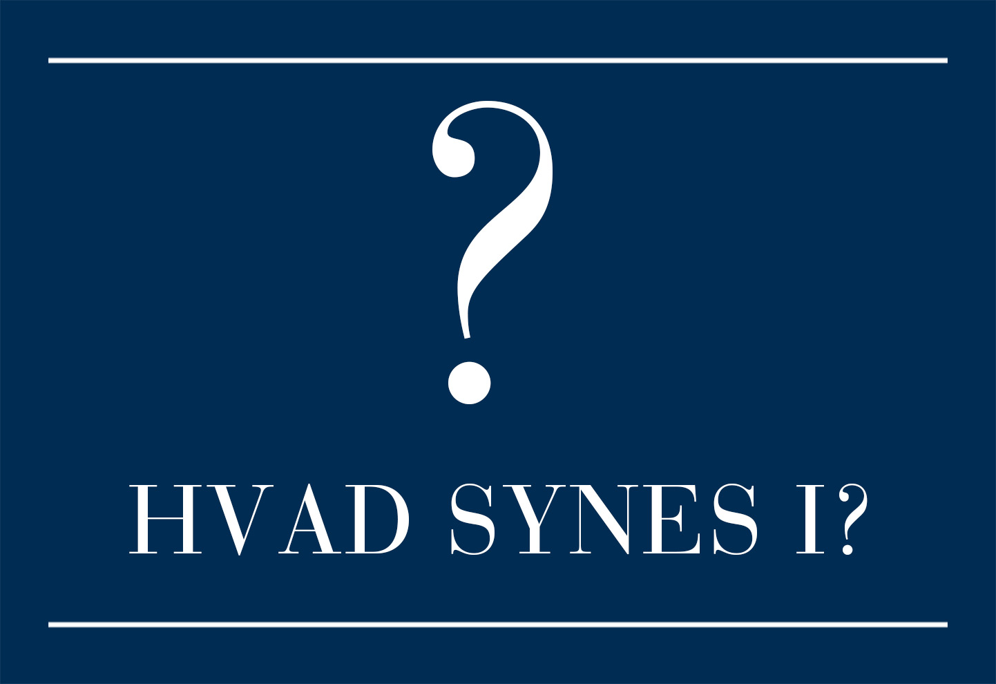  Hvad synes i?